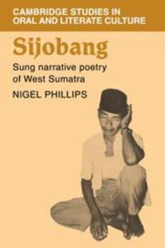 Hardcover Sijobang: Sung Narrative Poetry of West Sumatra (Cambridge Studies in Oral and Literate Culture, Series Number 1) Book