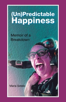 Paperback (Un)Predictable Happiness: Memoir of a Breakdown Book