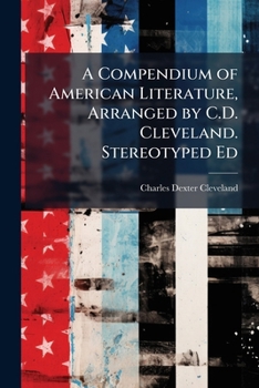 Paperback A Compendium of American Literature, Arranged by C.D. Cleveland. Stereotyped Ed Book