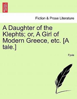 Paperback A Daughter of the Klephts; Or, a Girl of Modern Greece, Etc. [A Tale.] Book