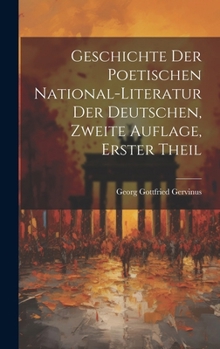 Geschichte der poetischen National-Literatur der Deutschen, Zweite Auflage, Erster Theil (German Edition)
