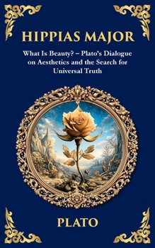 Hippias Major: What Is Beauty? - Plato's Dialogue on Aesthetics and the Search for Universal Truth