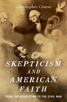 Hardcover Skepticism and American Faith: From the Revolution to the Civil War Book