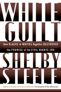 Hardcover White Guilt: How Blacks and Whites Together Destroyed the Promise of the Civil Rights Era Book