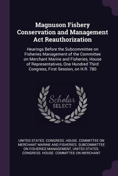 Magnuson Fishery Conservation and Management ACT Reauthorization: Hearings Before the Subcommittee on Fisheries Management of the Committee on Merchant Marine and Fisheries, House of Representatives, 