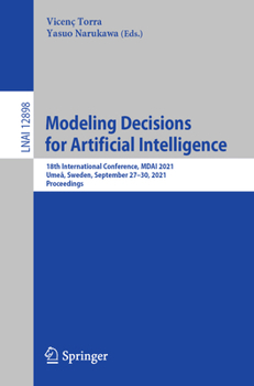 Paperback Modeling Decisions for Artificial Intelligence: 18th International Conference, Mdai 2021, Umeå, Sweden, September 27-30, 2021, Proceedings Book