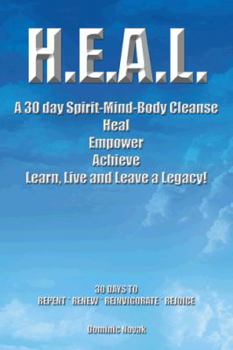 Paperback H.E.A.L. a 30 Day Spirit-Mind-Body Cleanse: Heal Empower Achieve Learn, Live and Leave a Legacy! 30 Days to Repent * Renew * Reinvigorate * Rejoice Book
