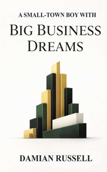 Paperback A Small Town Boy With Big Business Dreams Book