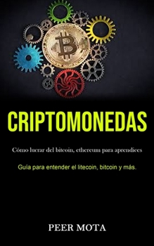 Paperback Criptomonedas: Cómo lucrar del bitcoin, ethereum para aprendices (Guía para entender el litecoin, bitcoin y más.) [Spanish] Book