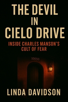 The Devil in Cielo Drive: Inside Charles Manson’s Cult of Fear