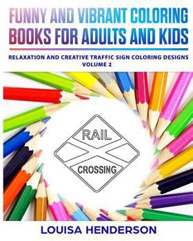 Funny and Vibrant Coloring Books for Adults and Kids : Relaxation and Creative Traffic Sign Coloring Designs (Traffic Sign Coloring Series) (Volume 2)