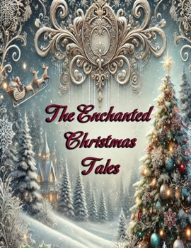 Paperback The Enchanted Christmas Tales: German Winter Tales: Inspired by Alpine Legends and Christmas Magic Book