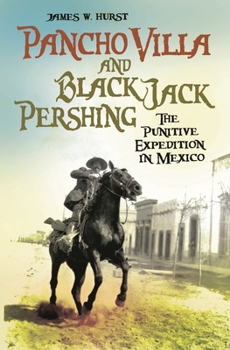 Hardcover Pancho Villa and Black Jack Pershing: The Punitive Expedition in Mexico Book