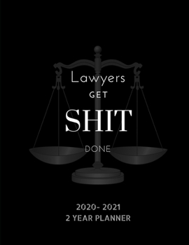 Lawyers Get Shit Done 2020-2021 2 Year Planner: Spacious dated Daily,Weekly,Monthly schedule calendar view planner for Lawyers,Judges,Law ... enforcement plus note space