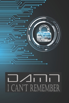 Paperback Damn I Can't Remember: Internet Password Journal Book With Personal Logbook To Track and Keep Usernames Email Address URL With Pocket Size 6X Book