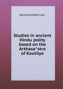 Paperback Studies in ancient Hindu polity based on the Arthasa&#770;stra of Kautilya Book