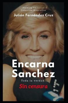 Paperback Encarna S?nchez, toda la verdad: -Sin Censura- [Spanish] Book