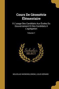 Paperback Cours De Géométrie Élémentaire: À L'usage Des Candidats Aux Écoles Du Gouvernement Et Des Candidats À L'agrégation; Volume 1 [French] Book