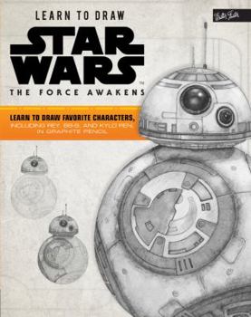 Paperback Learn to Draw Star Wars: The Force Awakens: Learn to Draw Favorite Characters, Including Rey, Bb-8, and Kylo Ren, in Graphite Pencil Book