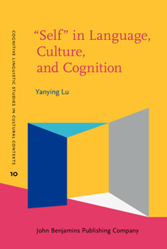 Hardcover "Self" in Language, Culture, and Cognition (Cognitive Linguistic Studies in Cultural Contexts) Book