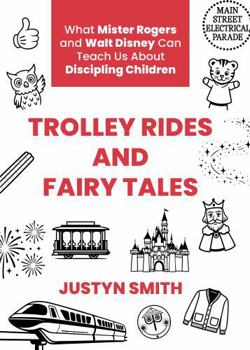 Paperback Trolley Rides and Fairy Tales: What Mister Rogers and Walt Disney Can Teach Us About Discipling Children Book