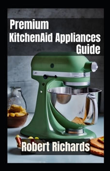 Paperback Premium KitchenAid Appliances Guide for the Modern Chef [Large Print] Book