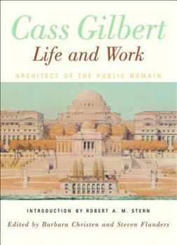 Hardcover Cass Gilbert, Life and Work: Architect of the Public Domain Book