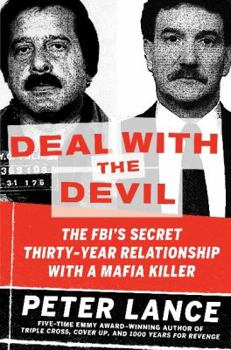 Deal With The Devil: The FBI's Secret Thirty-Year Relationship With A Mafia Killer