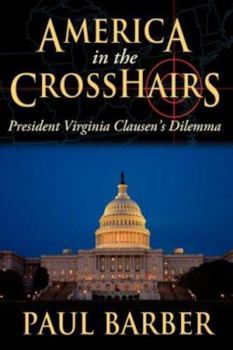 Paperback America in the CrossHairs: President Virginia Clausen's Dilemma Book