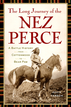 Paperback The Long Journey of the Nez Perce: A Battle History from Cottonwood to Bear Paw Book