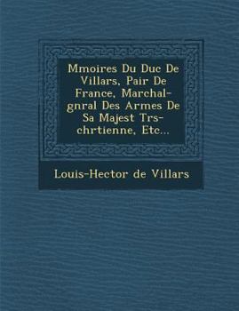 Paperback M Moires Du Duc de Villars, Pair de France, Mar Chal-G N Ral Des Arm Es de Sa Majest Tr S-Chr Tienne, Etc... [French] Book