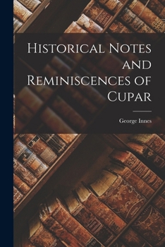 Paperback Historical Notes and Reminiscences of Cupar Book