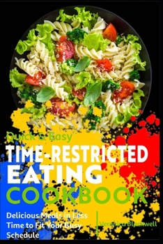 Paperback Quick & Easy Time-Restricted Eating Cookbook: Delicious Meals in Less Time to Fit Your Busy Schedule Book