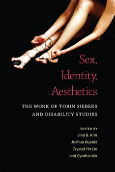 Paperback Sex, Identity, Aesthetics: The Work of Tobin Siebers and Disability Studies Book