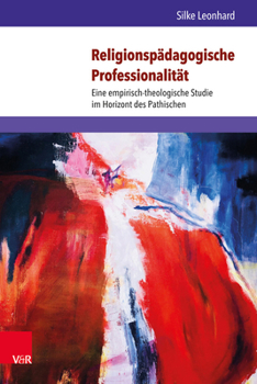 Hardcover Religionspadagogische Professionalitat: Eine Empirisch-Theologische Studie Im Horizont Des Pathischen [German] Book