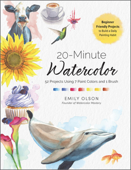 Paperback 20-Minute Watercolor: 52 Projects Using 7 Paint Colors and 1 Brush - Beginner Friendly Projects to Build a Daily Painting Habit Book
