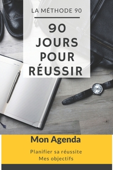 Paperback Mon agenda: Planifier sa réussite - une méthode sur 90 jours - écrire ses objectifs et prévoir son plan d'action de tous les jours [French] Book