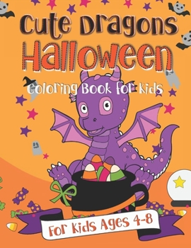 Cute Dragons Halloween Coloring Book for Kids: A Fun Gift Idea for Kids | Trick or Treat Coloring Pages for Kids Ages 4-8