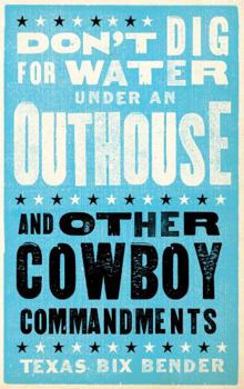 Paperback Don't Dig for Water Under an Outhouse - New: . . . and Other Cowboy Commandments Book