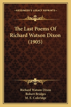 The Last Poems Of Richard Watson Dixon (1905)