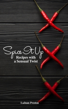 Hardcover Spice It Up: Recipes with a Sensual Twist Book