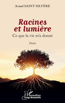 Racines et lumière: Ce que la vie m’a donné (Harmattan Congo-Brazzaville) (French Edition)