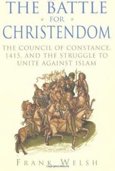 Hardcover The Battle for Christendom: The Council of Constance, 1415, and the Struggle to Unite Against Islam Book