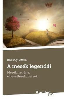 A mesék legendái: Mesék, regény, elbeszélések, versek