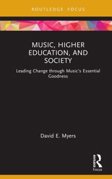 Hardcover Music, Higher Education, and Society: Leading Change Through Music's Essential Goodness Book