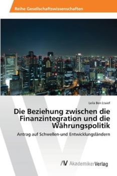 Paperback Die Beziehung zwischen die Finanzintegration und die Währungspolitik [German] Book