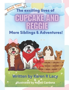 The Exciting Lives of Cupcake and Reggie More Siblings and Adventures. (Karen R Lacy Children's Books)