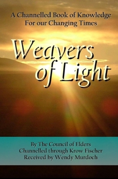 Paperback Weavers of Light: A Channelled Book Of Knowledge For Our Changing Times Book