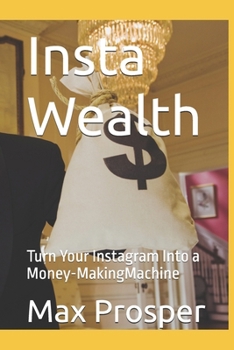 Paperback Insta Wealth: Turn Your Instagram Into a Money-MakingMachine Book