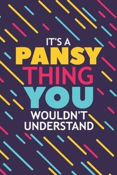 Paperback It's a Pansy Thing You Wouldn't Understand: Lined Notebook / Journal Gift, 120 Pages, 6x9, Soft Cover, Glossy Finish Book
